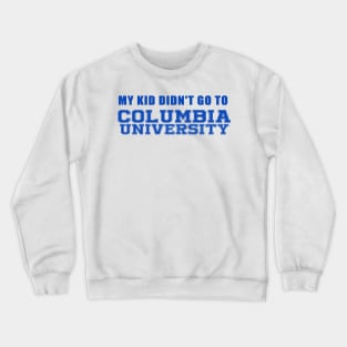 My Kids didn't go to Columbia University Crewneck Sweatshirt